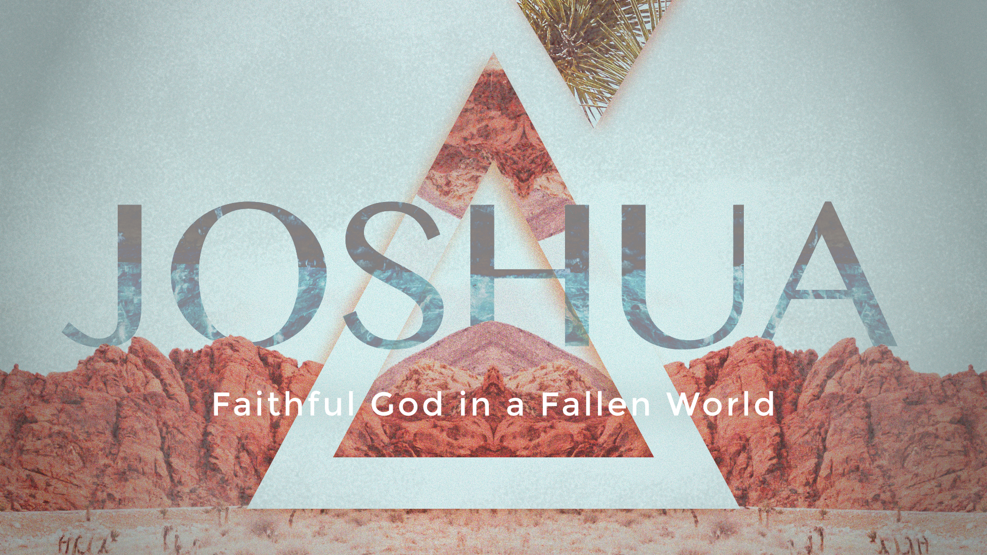 Joshua: Faithful God in a Fallen World